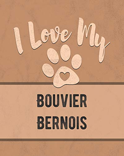 I Love My Bouvier Bernois: Keep Track Of Your Dog's Life, Vet, Health, Medical, Vaccinations And More For The Pet You Love