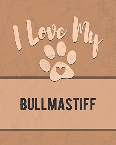 I Love My Bullmastiff: Keep Track Of Your Dog's Life, Vet, Health, Medical, Vaccinations And More For The Pet You Love