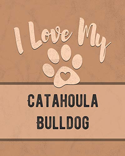 I Love My Catahoula Bulldog: Keep Track Of Your Dog's Life, Vet, Health, Medical, Vaccinations And More For The Pet You Love
