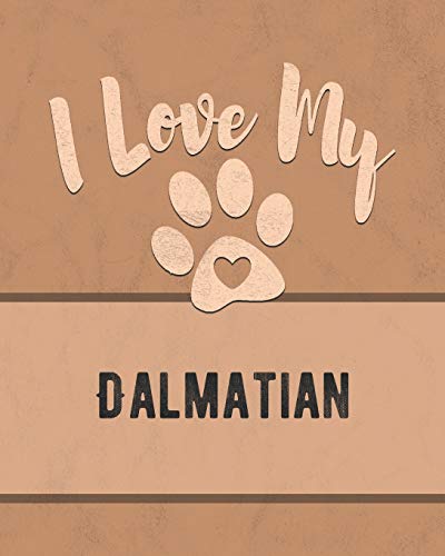 I Love My Dalmatian: Keep Track Of Your Dog's Life, Vet, Health, Medical, Vaccinations And More For The Pet You Love