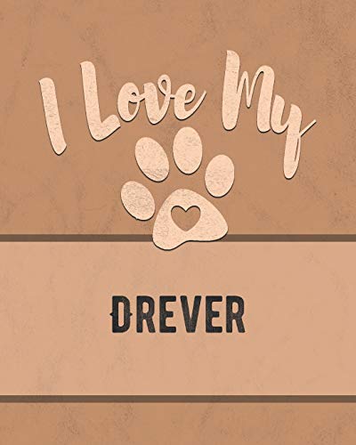 I Love My Drever: Keep Track Of Your Dog's Life, Vet, Health, Medical, Vaccinations And More For The Pet You Love