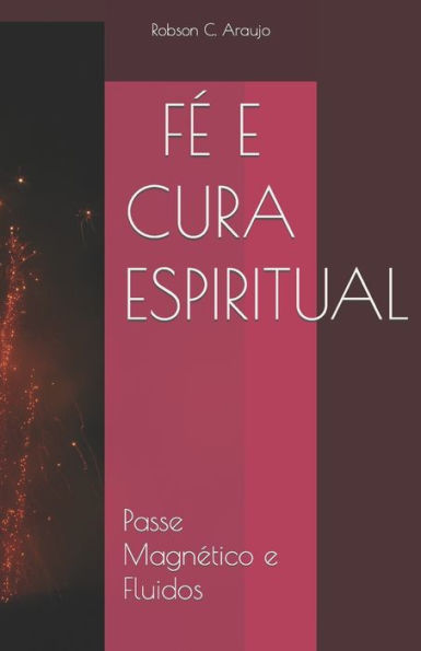 F? E Cura Espiritual: Parte 1 - Passe Magn?tico E Fluidos (Portuguese Edition)