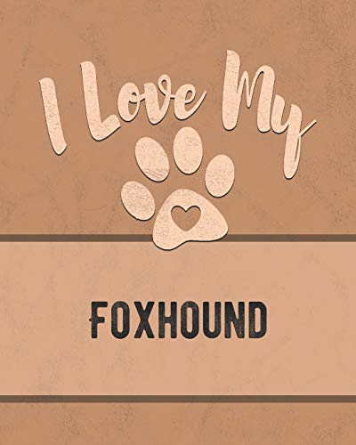 I Love My Foxhound: For The Pet You Love, Track Vet, Health, Medical, Vaccinations And More In This Book