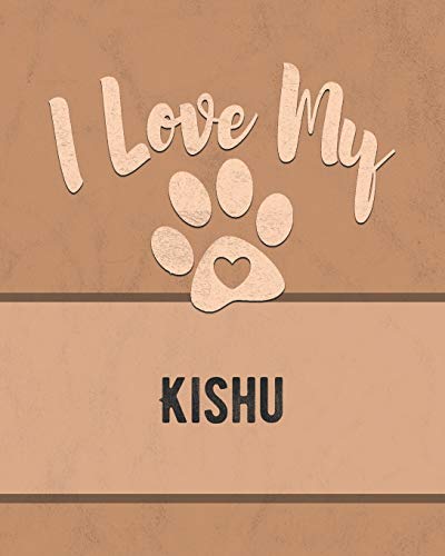 I Love My Kishu: For The Pet You Love, Track Vet, Health, Medical, Vaccinations And More In This Book