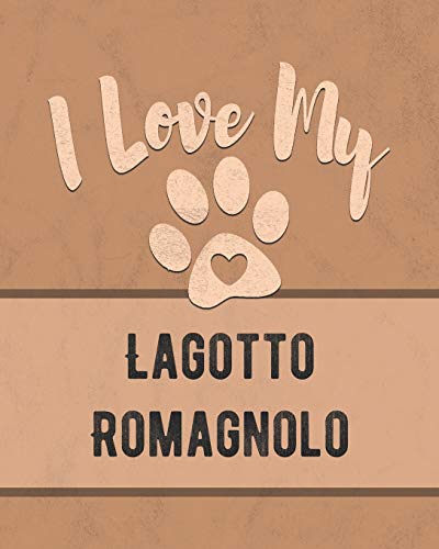 I Love My Lagotto Romagnolo: For The Pet You Love, Track Vet, Health, Medical, Vaccinations And More In This Book