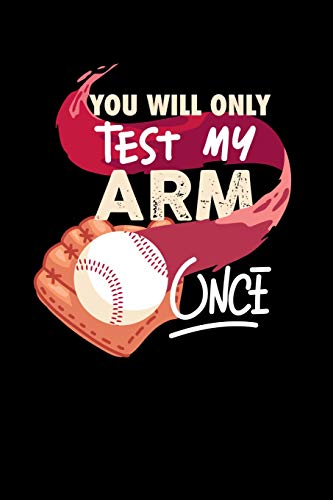 You'Ll Only Test My Arm Once: 120 Pages I 6X9 I Dot Grid I Funny Baseball Catcher & Hitter Gifts - 9781074643973