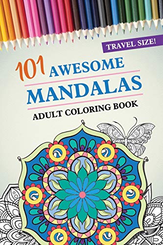 Travel Size! 101 Awesome Mandalas Adult Coloring Book: 101 Coloring Pages With Shapes And Butterflies, For Stress Relief, Peace And Relaxation Gift ... | 104 Pages | 6X9 Easy Carry Compact Size