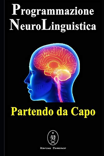 Programmazione Neurolinguistica ? Partendo Da Capo (Italian Edition)
