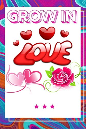 Grow In Love Workbook: Ultimate Gift Fur Grow In Love| Love Anniversary Workbook And Notebook | Happy Grow In Love Workbook| Happy Fur Couple Gifts| ... Happy Grow In Love Notebook And Workbook - 9781074699321