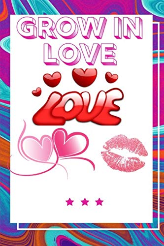 Grow In Love Workbook: Ultimate Gift Fur Grow In Love| Love Anniversary Workbook And Notebook | Happy Grow In Love Workbook| Happy Fur Couple Gifts| ... Happy Grow In Love Notebook And Workbook - 9781074699659