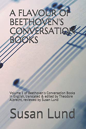 A Flavour Of Beethoven's Conversation Books: Volume 1 Of Beethoven's Conversation Books In English, Translated & Edited By Theodore Albrecht, Reviewed