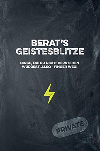 Berat's Geistesblitze - Dinge, Die Du Nicht Verstehen W?rdest, Also - Finger Weg! Private: Cooles Notizbuch Ca. A5 F?r Alle M?nner 108 Seiten Mit Punkteraster (German Edition)