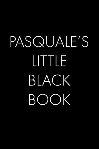 Pasquale's Little Black Book: The Perfect Dating Companion For A Handsome Man Named Pasquale. A Secret Place For Names, Phone Numbers, And Addresses.