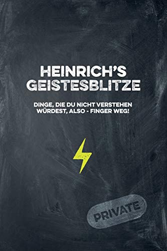 Heinrich's Geistesblitze - Dinge, Die Du Nicht Verstehen W?rdest, Also - Finger Weg! Private: Cooles Notizbuch Ca. A5 F?r Alle M?nner 108 Seiten Mit Punkteraster (German Edition)