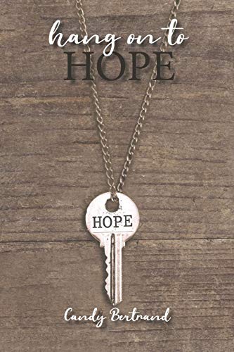 Hang On To Hope: A Memoir Of Struggle, Faith And Fight To Keep Hope In The Face Of Adversity