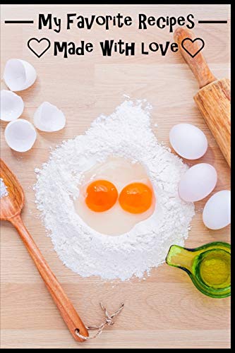 My Favorite Recipes. Made With Love.: (6" X 9") Recipe Book (109 Pages) To Write Down All Of Your Favorite Recipes. Record The Ingredients, Cooking Directions & Notes. - 9781074835484