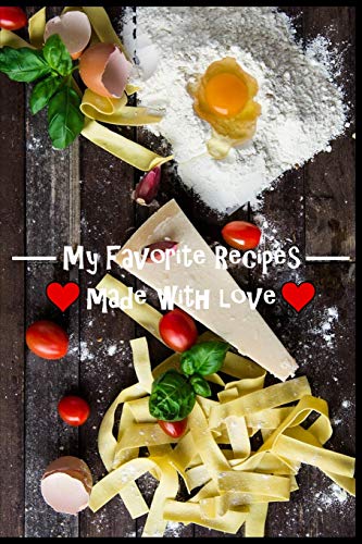My Favorite Recipes. Made With Love.: (6" X 9") Recipe Book (109 Pages) To Write Down All Of Your Favorite Recipes. Record The Ingredients, Cooking Directions & Notes. - 9781074837235