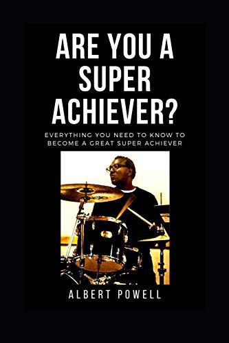 Are You A Super Achiever?: Learn Everything You Need To Know To Become A Great Super Achiever