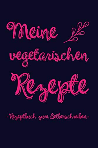 Meine Vegetarischen Rezepte | Rezeptbuch Zum Selberschreiben: A5 Rezeptbuch Zum Ausf?llen Mit Platz F?r 100 Rezepte | Als Geschenk F?r Vegetarier ... Valentinstag Weihnachten (German Edition) - 9781074843625