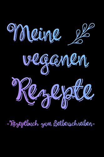 Meine Veganen Rezepte | Rezeptbuch Zum Selberschreiben: A5 Rezeptbuch Zum Ausf?llen Mit Platz F?r 100 Rezepte | Als Geschenk F?r Veganer Hobbyk÷Che ... Valentinstag Weihnachten (German Edition) - 9781074844776