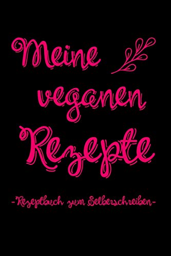 Meine Veganen Rezepte | Rezeptbuch Zum Selberschreiben: A5 Rezeptbuch Zum Ausf?llen Mit Platz F?r 100 Rezepte | Als Geschenk F?r Veganer Hobbyk÷Che ... Valentinstag Weihnachten (German Edition) - 9781074846381