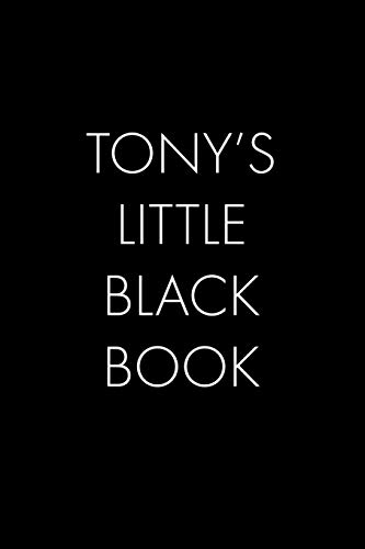 Tony's Little Black Book: The Perfect Dating Companion For A Handsome Man Named Tony. A Secret Place For Names, Phone Numbers, And Addresses.