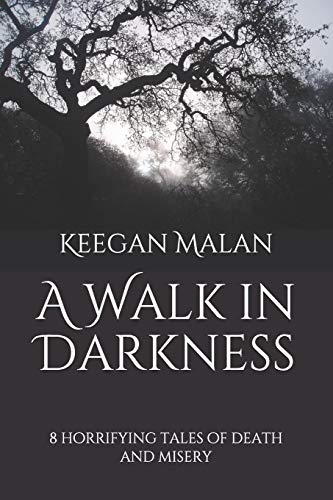 A Walk In Darkness: 8 Horrifying Tales Of Death And Misery