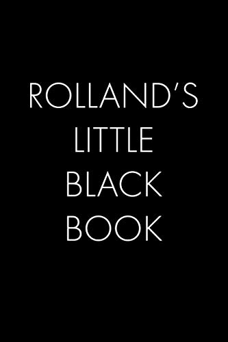 Rolland's Little Black Book: The Perfect Dating Companion For A Handsome Man Named Rolland. A Secret Place For Names, Phone Numbers, And Addresses.