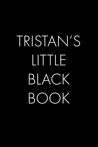Tristan's Little Black Book: The Perfect Dating Companion For A Handsome Man Named Tristan. A Secret Place For Names, Phone Numbers, And Addresses.