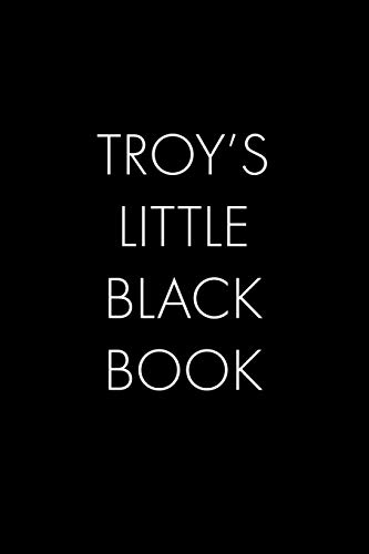 Troy's Little Black Book: The Perfect Dating Companion For A Handsome Man Named Troy. A Secret Place For Names, Phone Numbers, And Addresses.
