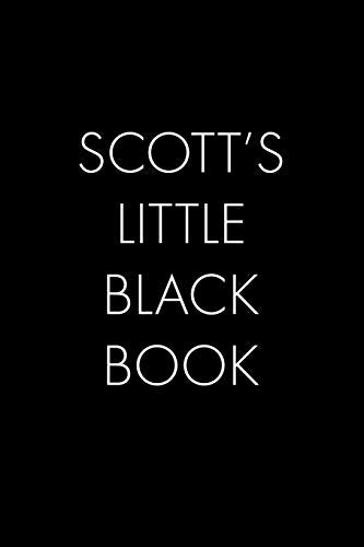 Scott's Little Black Book: The Perfect Dating Companion For A Handsome Man Named Scott. A Secret Place For Names, Phone Numbers, And Addresses.
