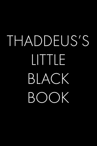 Thaddeus's Little Black Book: The Perfect Dating Companion For A Handsome Man Named Thaddeus. A Secret Place For Names, Phone Numbers, And Addresses.