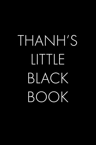 Thanh's Little Black Book: The Perfect Dating Companion For A Handsome Man Named Thanh. A Secret Place For Names, Phone Numbers, And Addresses.
