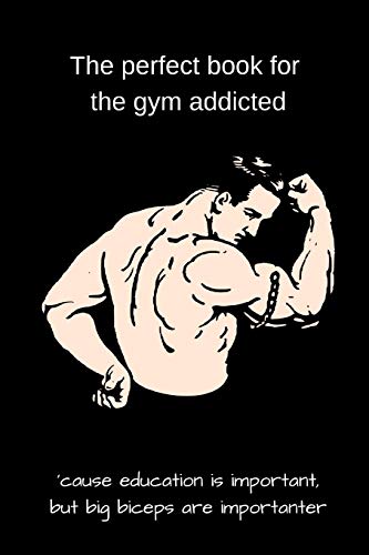 The Perfect Book For The Gym Addicted: 'Cause Education Is Important, But Big Biceps Are Importanter
