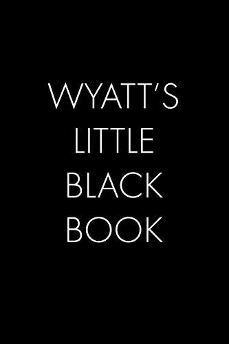 Wyatt's Little Black Book: The Perfect Dating Companion For A Handsome Man Named Wyatt. A Secret Place For Names, Phone Numbers, And Addresses.