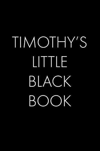 Timothy's Little Black Book: The Perfect Dating Companion For A Handsome Man Named Timothy. A Secret Place For Names, Phone Numbers, And Addresses.
