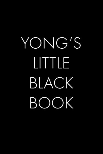 Yong's Little Black Book: The Perfect Dating Companion For A Handsome Man Named Yong. A Secret Place For Names, Phone Numbers, And Addresses.
