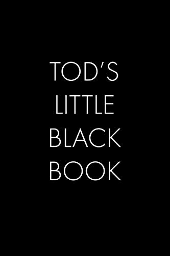 Tod's Little Black Book: The Perfect Dating Companion For A Handsome Man Named Tod. A Secret Place For Names, Phone Numbers, And Addresses.