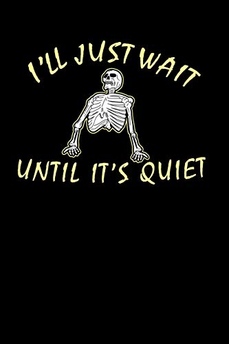 I'Ll Just Wait Until It's Quiet: 120 Pages I 6X9 I Karo I Funny Teacher, Student & Professor Gifts