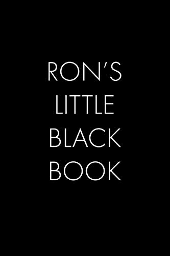 Ron's Little Black Book: The Perfect Dating Companion For A Handsome Man Named Ron. A Secret Place For Names, Phone Numbers, And Addresses.