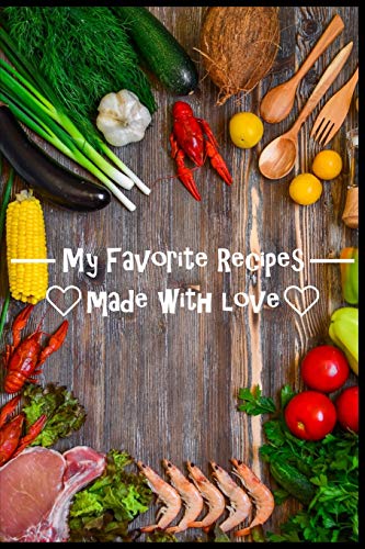 My Favorite Recipes. Made With Love.: (6" X 9") Recipe Book (109 Pages) To Write Down All Of Your Favorite Recipes. Record The Ingredients, Cooking Directions & Notes. - 9781074966829