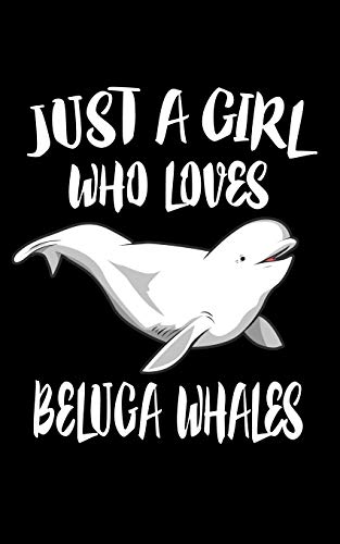 Just A Girl Who Loves Beluga Whales: Animal Nature Collection