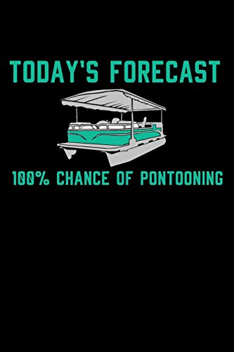 Today's Furecast 100% Chance Of Pontooning: 120 Pages I 6X9 I Dot Grid I Funny Boating, Sailing & Vacation Gifts - 9781075036828
