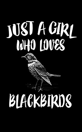 Just A Girl Who Loves Blackbirds: Animal Nature Collection