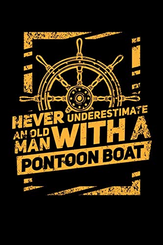 Never Underestimate An Old Man With A Pontoon Boat: 120 Pages I 6X9 I Dot Grid I Funny Boating, Sailing & Vacation Gifts
