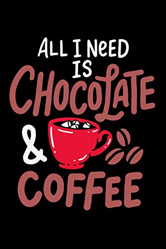 All I Need Is Chocolate & Coffee: 120 Pages I 6X9 I Dot Grid I Funny Drinks And Sweets Gifts Fur Lazy Naps - 9781075054389