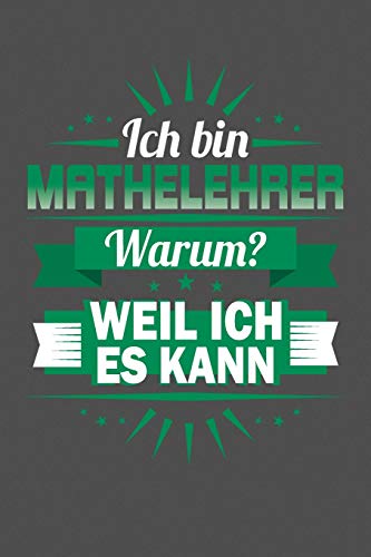 Ich Bin Mathelehrer - Warum? Weil Ich Es Kann: Praktischer Wochenplaner F?r Ein Ganzes Jahr - 15X23Cm (Ca. Din A5) (German Edition)