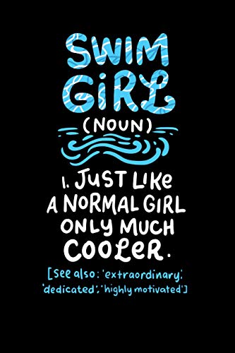 Swim Girl (Noun) 1. Just A Normal Girl Only Much Cooler See Also Extraordinary Dedicated Highly Motivated: 120 Pages I 6X9 I Dot Grid I Funny Swimming & Water Sports Gifts - 9781075063282