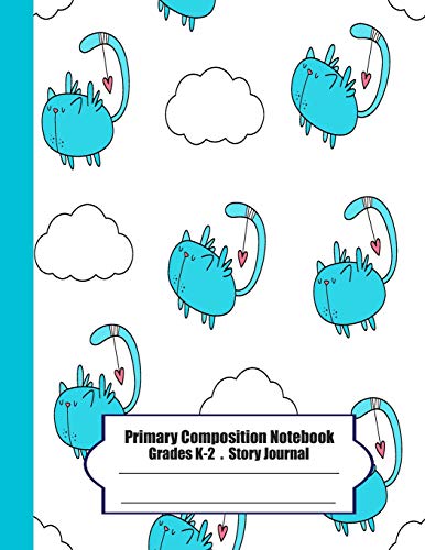 Primary Composition Notebook: Primary Composition Notebook Story Paper - 8.5"X11" - Grades K-2: I Wanna Be A Bird (Cute Cats) School Specialty ... (I Wanna Be A Bird (Cute Cats) Series)