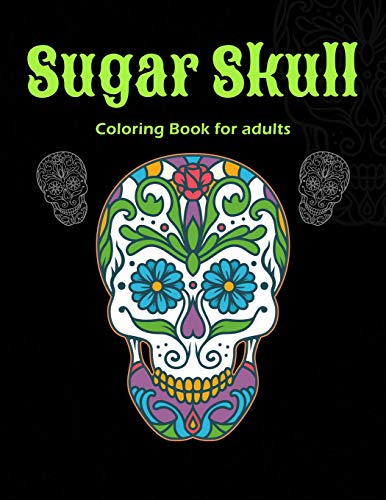 Sugar Skull Coloring Book For Adults: A Day Of The Dead Sugar Skull Coloring Book For Relaxation